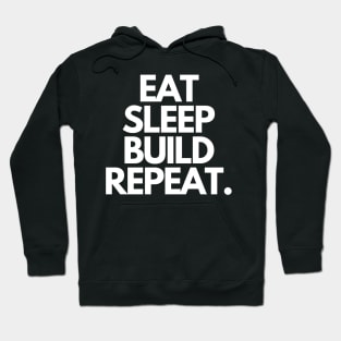 Eat Sleep Build Repeat Hoodie